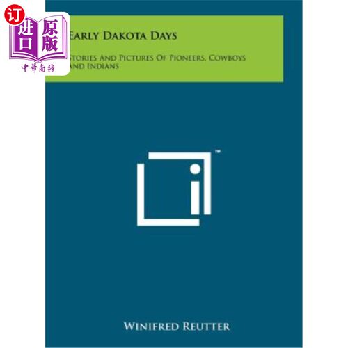 海外直订Early Dakota Days: Stories and Pictures of Pioneers, Cowboys and Indians 早期达科他时代：拓荒者、牛仔和印第