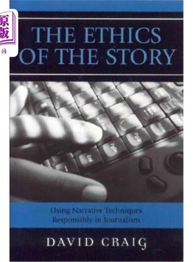 海外直订The Ethics of the Story: Using Narrative Techniques Responsibly in Journalism 故事伦理：在新闻业中负责任地
