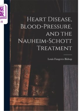 海外直订医药图书Heart Disease, Blood-Pressure, and the Nauheim-Schott Treatment 心脏病，血压和诺海姆-肖特疗法