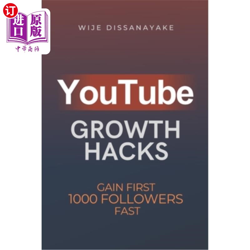 海外直订YouTube Growth Hack: The Ultimate Guide to Quickly Gain Your First 1000 Online F YouTube增长技
