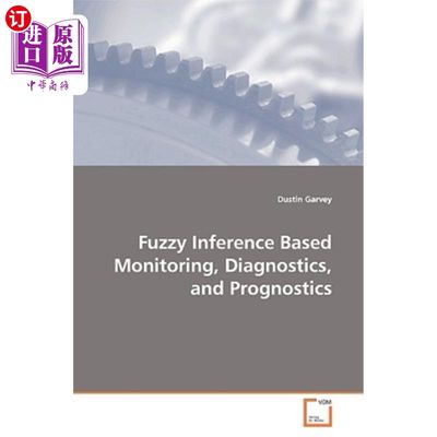 海外直订Fuzzy Inference Based Monitoring, Diagnostics, and Prognostics 基于模糊推理的监测、诊断和预测