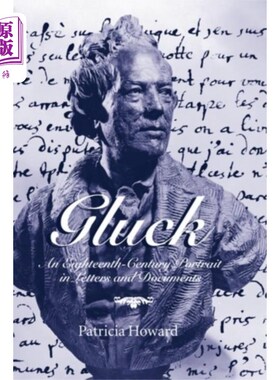 海外直订Gluck: An Eighteenth-Century Portrait in Letters... 格拉克:18世纪书信和文件中的肖像
