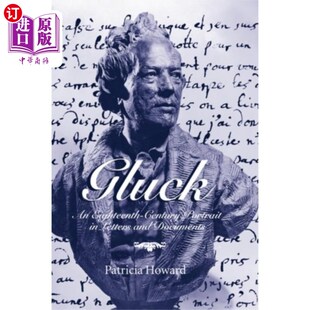 海外直订Gluck: An Eighteenth-Century Portrait in Letters... 格拉克:18世纪书信和文件中的肖像