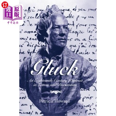 海外直订Gluck: An Eighteenth-Century Portrait in Letters... 格拉克:18世纪书信和文件中的肖像