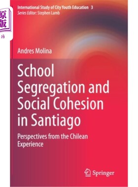 海外直订School Segregation and Social Cohesion in Santiago: Perspectives from the Chilea 圣地亚哥的学校隔离与社会凝