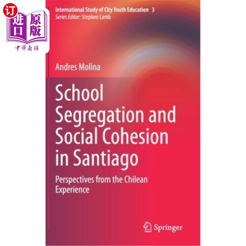 海外直订School Segregation and Social Cohesion in Santiago: Perspectives from the Chilea 圣地亚哥的学校隔离与社会凝
