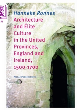 海外直订Architecture and Elite Culture in the United Pro... 1500-1700年英国和爱尔兰联合省的建筑与精英文化