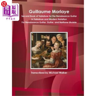 the Morlaye Tablature 海外直订Guillaume Renaissance Tablatu Book Second 吉劳姆·莫莱伊文艺复兴时期 Guitar for