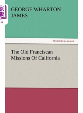 海外直订The Old Franciscan Missions Of California 加利福尼亚的老方济会传教会