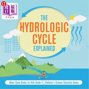 海外直订The Hydrologic Cycle Explained Water Cycle Books for Kids Grade 5 Children's Sci 《水文循环》为孩子们解释了