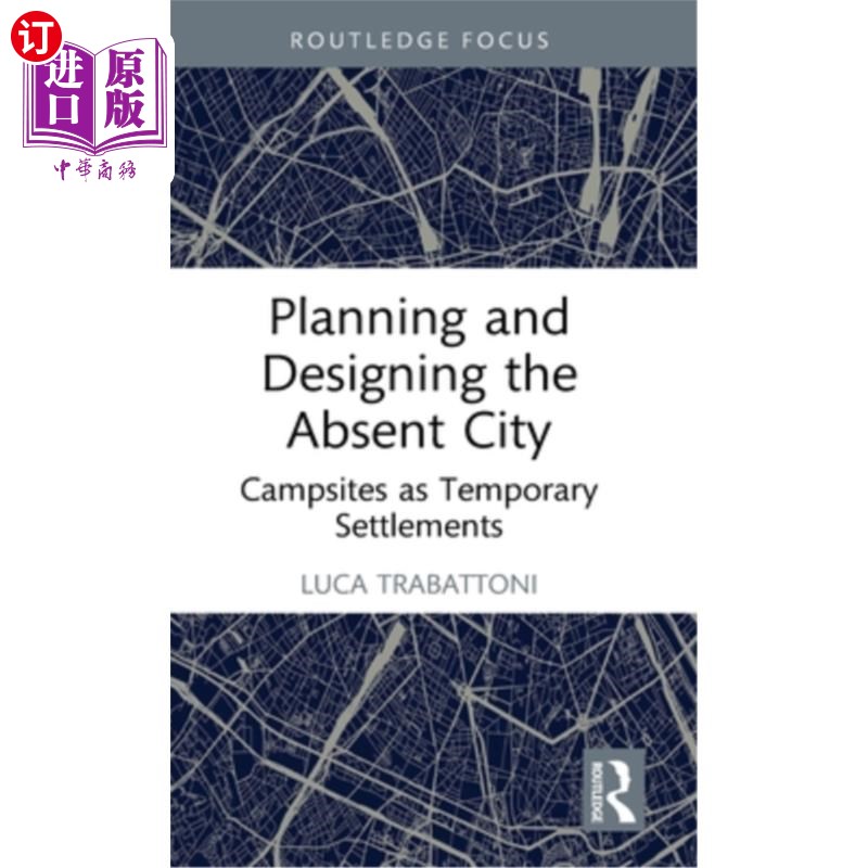海外直订Planning and Designing the Absent City: Campsites as Temporary Settlements Planning and Des