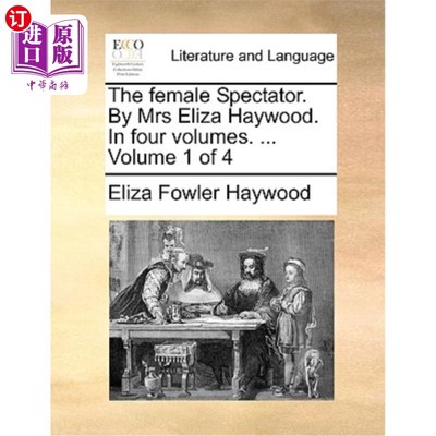 海外直订The Female Spectator. by Mrs Eliza Haywood. in Four Volumes. ... Volume 1 of 4 《女观众》伊丽莎·海伍德夫人