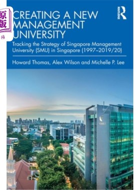 海外直订Creating a New Management University: Tracking the Strategy of Singapore Managem 创建新的管理大学:新加坡管