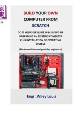 海外直订Build your own computer from scratch: Do it yourself guide in building or upgrad 从头开始构建你自己的计算机