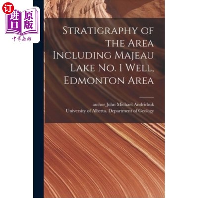 海外直订Stratigraphy of the Area Including Majeau Lake No. 1 Well, Edmonton Area 埃德蒙顿地区马尾湖一井地区地层学