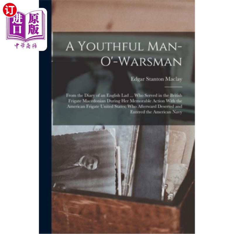 海外直订A Youthful Man-O'-Warsman: From the Diary of an English Lad ... Who Served in th 一个年轻的战士:来自一个英