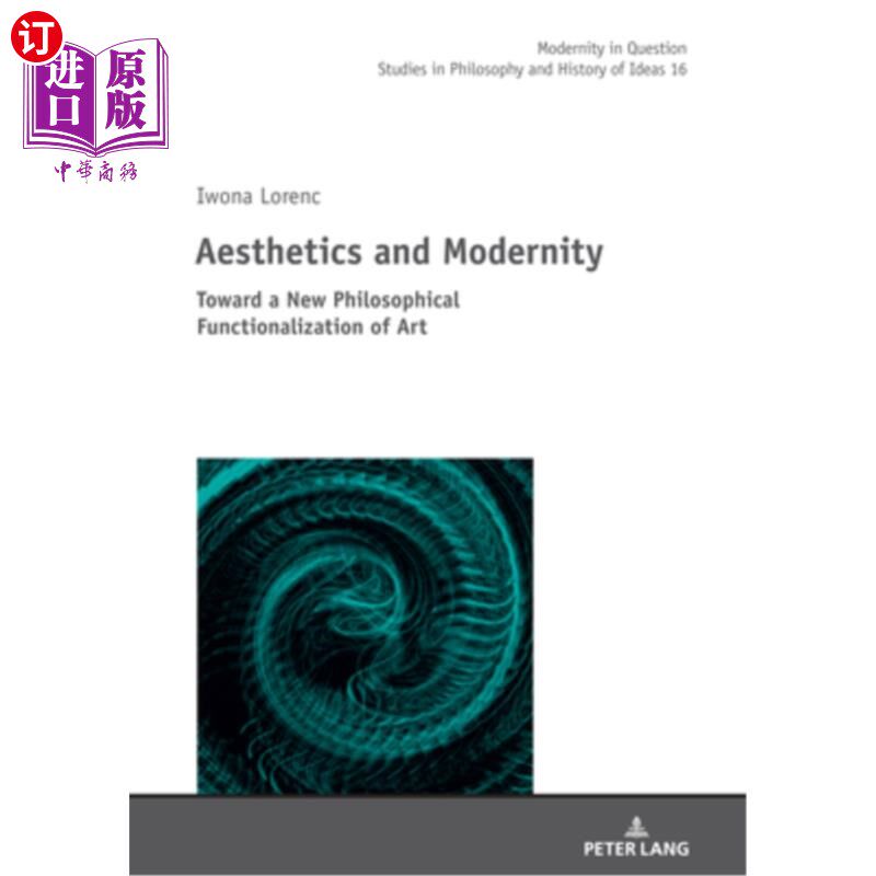 海外直订Aesthetics and Modernity: Toward a New Philosophical Functionalization of Art 美学与现代性:走向艺术的新哲学