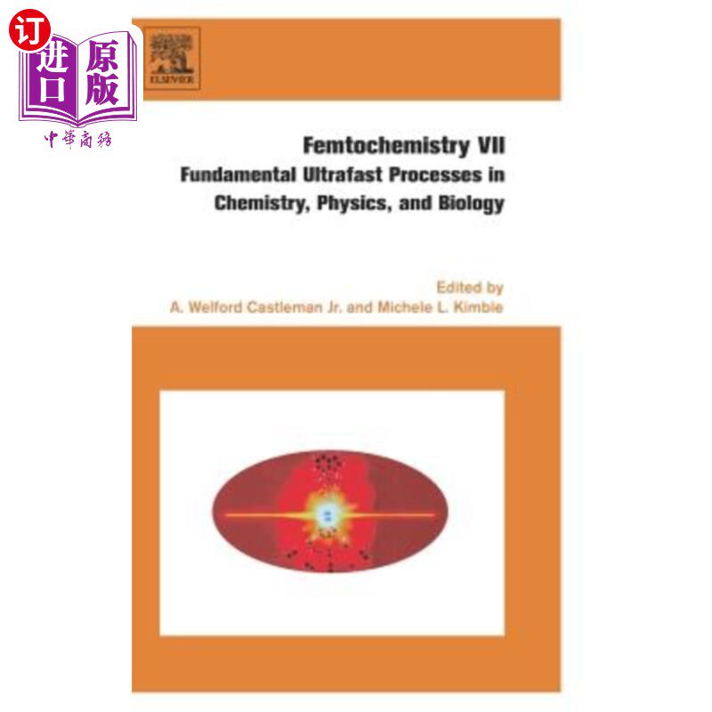 海外直订Femtochemistry VII: Fundamental Ultrafast Processes in Chemistry, Physics, and B 飞秒化学VII：化学、物理和