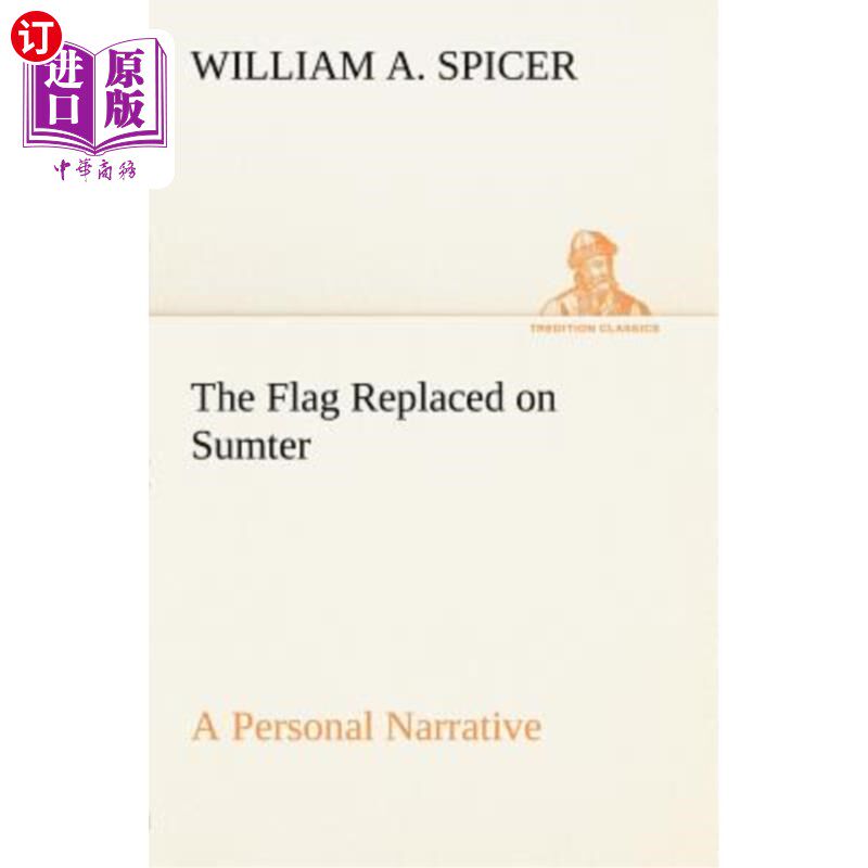 海外直订The Flag Replaced on Sumter A Personal Narrative 旗帜取代了萨姆特的个人叙事