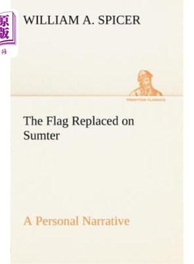 海外直订The Flag Replaced on Sumter A Personal Narrative 旗帜取代了萨姆特的个人叙事