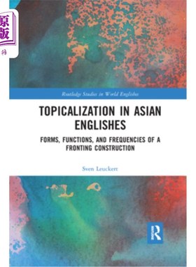 海外直订Topicalization in Asian Englishes: Forms, Functions, and Frequencies of a Fronti 亚洲英语的主题化:前置结构