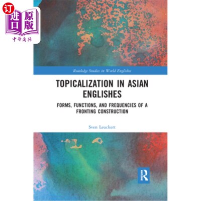 海外直订Topicalization in Asian Englishes: Forms, Functions, and Frequencies of a Fronti 亚洲英语的主题化:前置结构