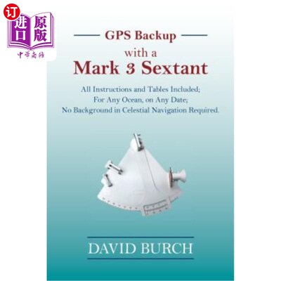 海外直订GPS Backup with a Mark 3 Sextant: All Instructions and Tables Included; For Any  GPS备份，带有Ma