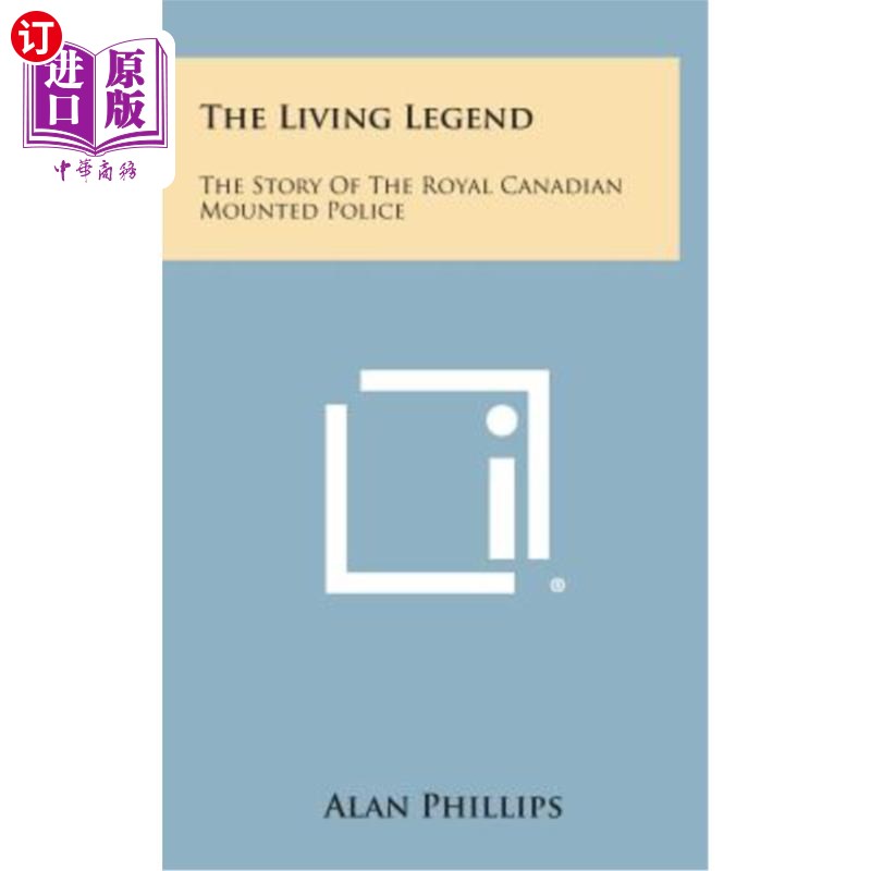 海外直订The Living Legend: The Story of the Royal Canadian Mounted Police活的传奇：加拿大皇家骑警的故事