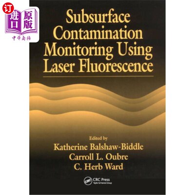 海外直订Subsurface Contamination Monitoring Using Laser Fluorescence 激光荧光法监测地下污染