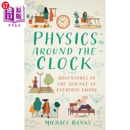 海外直订Physics Around the Clock: Adventures in the Science of Everyday Living 昼夜不停的物理学：日常生活科学的冒险
