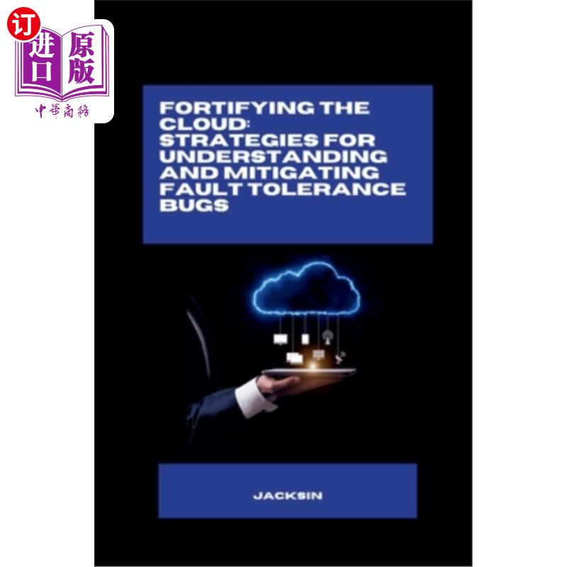 海外直订Fortifying the Cloud: Strategies for Understanding and Mitigating Fault Toleranc 强化云：理解和减轻容错错误