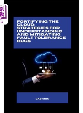 海外直订Fortifying the Cloud: Strategies for Understanding and Mitigating Fault Toleranc 强化云：理解和减轻容错错误