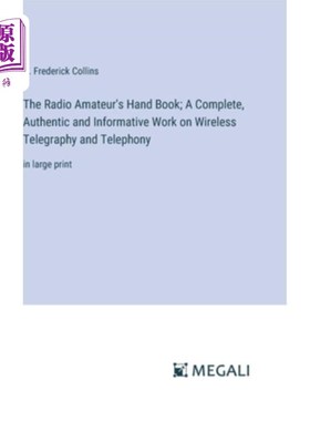 海外直订The Radio Amateur's Hand Book; A Complete, Authentic and Informative Work on Wir 无线电业余爱好者手册；关于