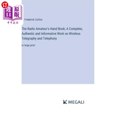 海外直订The Radio Amateur's Hand Book; A Complete, Authentic and Informative Work on Wir 无线电业余爱好者手册；关于