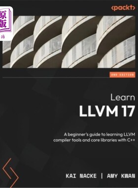 海外直订Learn LLVM 17 - Second Edition: A beginner's guide to learning LLVM compiler too 学习LLVM 17