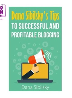 海外直订Dana Sibilsky's Tips to Successful and Profitable Blogging Dana Sibilsky的成功和有利可图的博客技巧