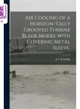 海外直订Air Cooling of a Horizon-tally Grooved Turbine Blade Model With Covering Metal S 带金属套的水平槽涡轮叶片模