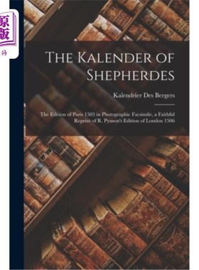 海外直订The Kalender of Shepherdes: The Edition of Paris 1503 in Photographic Facsimile, 牧羊人的卡伦德:1503年巴黎