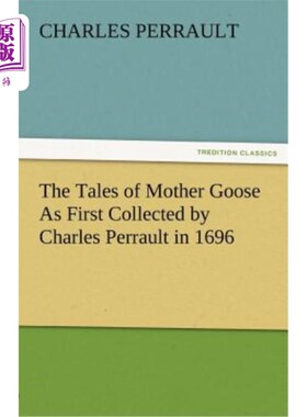海外直订The Tales of Mother Goose as First Collected by Charles Perrault in 1696 《鹅妈妈的故事》最早由查尔斯·佩诺