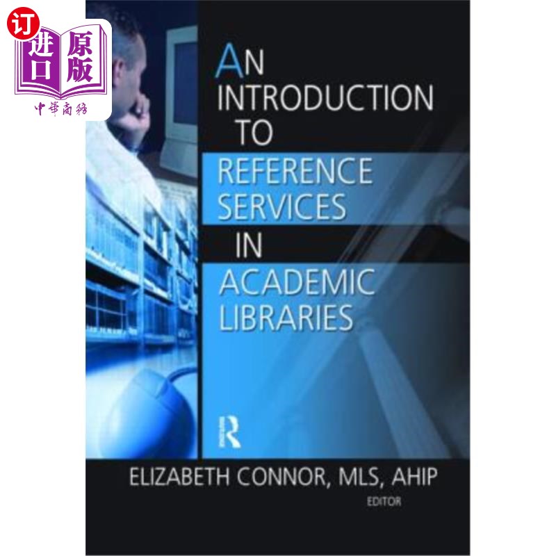 海外直订An Introduction to Reference Services in Academic Libraries 高校图书馆参考咨询服务概论