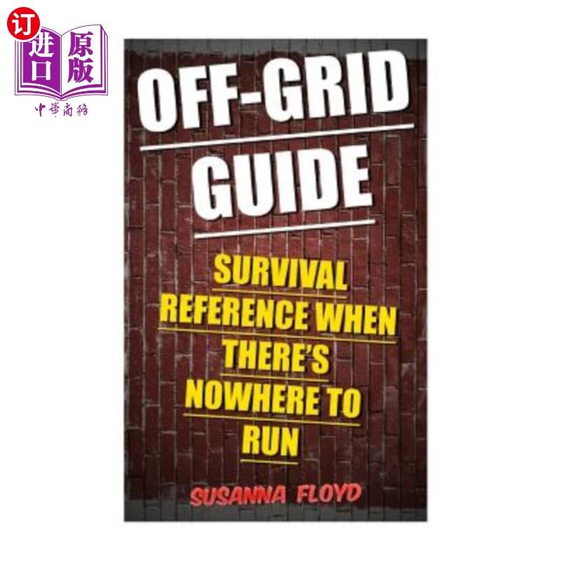 海外直订医药图书Off-Grid Guide: Survival Reference When There's Nowhere To Run 离网指南：无处可逃时的生存参考