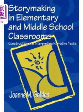 海外直订Storymaking in Elementary and Middle School Classrooms: Constructing and Interpr 中小学课堂故事创作:叙事文