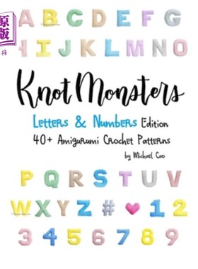 海外直订Knotmonsters: Letters & Numbers edition: 40+ Amigurumi Crochet Patterns 结怪：字母和数字版：40+ Amigurumi钩