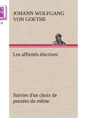 海外直订法语 Les affinités électives Suivies d'un choix de pensées du même 选择性的亲和力，随之而来的是对相同想法的