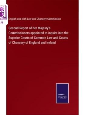 海外直订Second Report of her Majesty's Commissioners appointed to inquire into the Super 女王陛下委任调查普通法高等