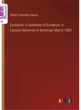 海外直订Evolution: A Summary of Evidence. A Lecture Delivered in Montreal, March 1883 进化：证据摘要。1883年3月在蒙