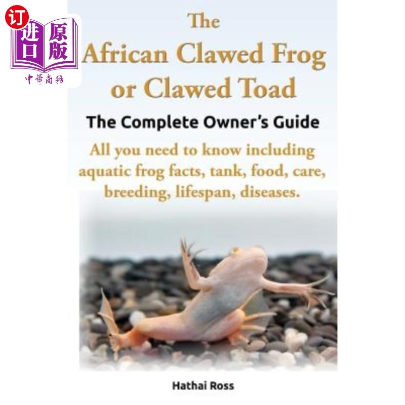 海外直订The African Clawed Frog or Clawed Toad. the Complete Owner's Guide. All You Need 非洲爪蛙或爪蟾蜍。完整的业