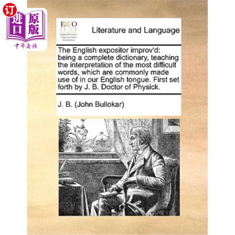 海外直订The English expositor improv'd: being a complete dictionary, teaching the interp 英语解说者改进了:作为一本