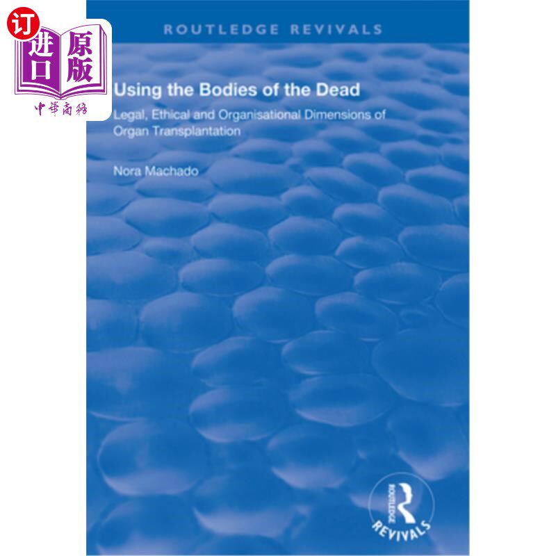 海外直订医药图书Using the Bodies of the Dead: Legal, Ethical and Organisational Dimensions of Or 使用死者的尸体:器