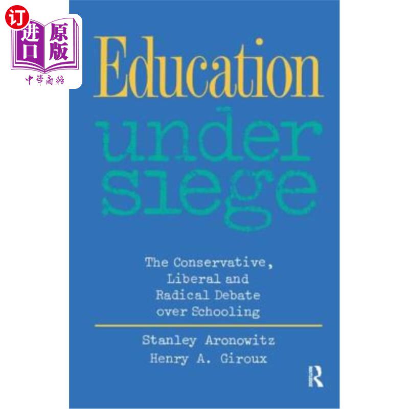 海外直订Education Under Siege: The Conservative, Liberal and Radical Debate Over Schooli 围困中的教育：关于学校教育